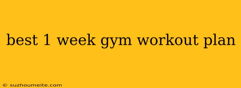 Best 1 Week Gym Workout Plan