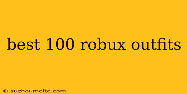 Best 100 Robux Outfits