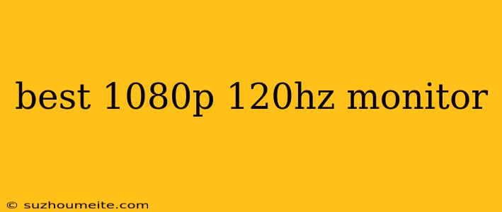 Best 1080p 120hz Monitor