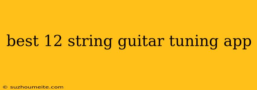 Best 12 String Guitar Tuning App