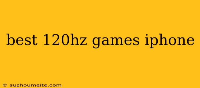 Best 120hz Games Iphone