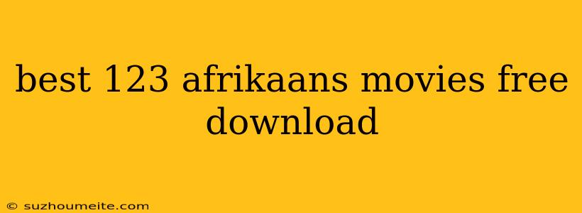 Best 123 Afrikaans Movies Free Download