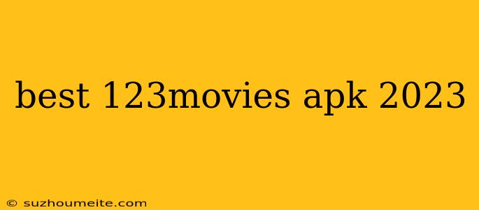 Best 123movies Apk 2023