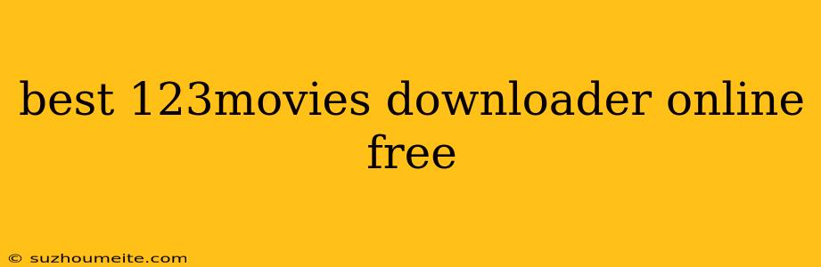 Best 123movies Downloader Online Free