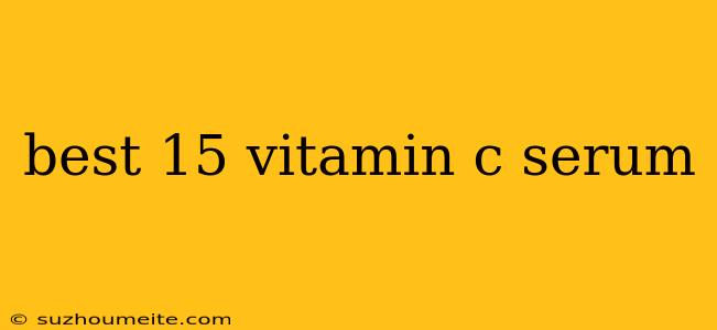 Best 15 Vitamin C Serum