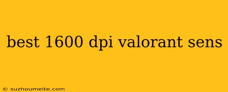 Best 1600 Dpi Valorant Sens