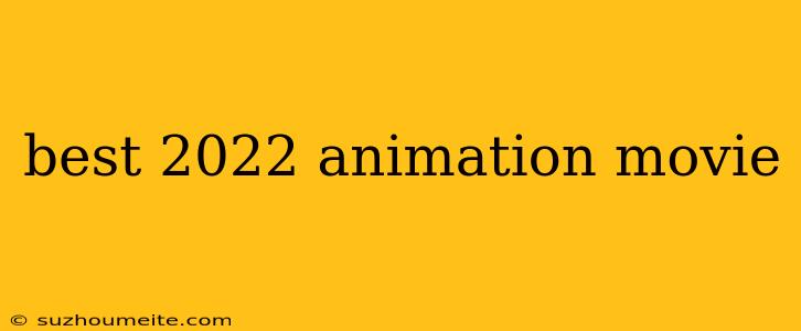 Best 2022 Animation Movie