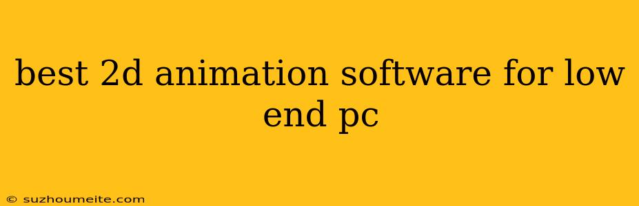 Best 2d Animation Software For Low End Pc