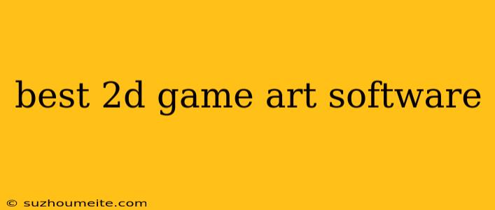 Best 2d Game Art Software