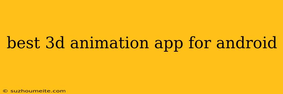 Best 3d Animation App For Android