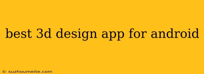 Best 3d Design App For Android