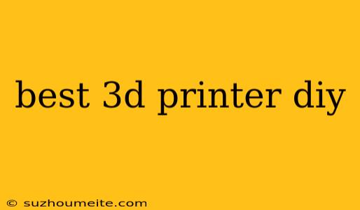 Best 3d Printer Diy