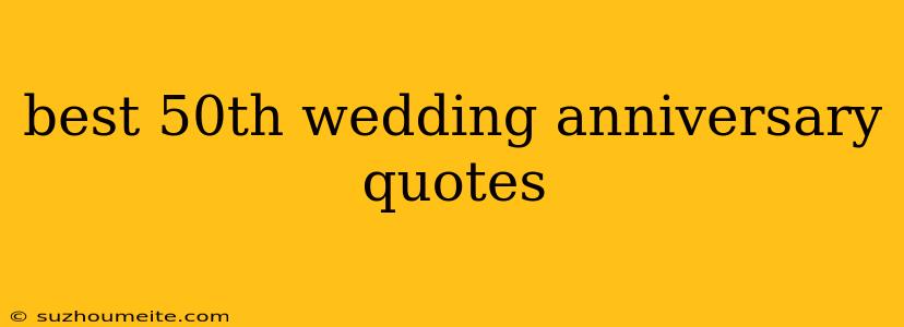 Best 50th Wedding Anniversary Quotes