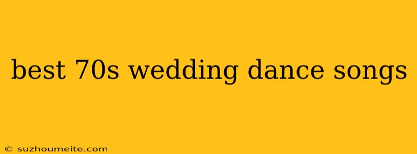 Best 70s Wedding Dance Songs