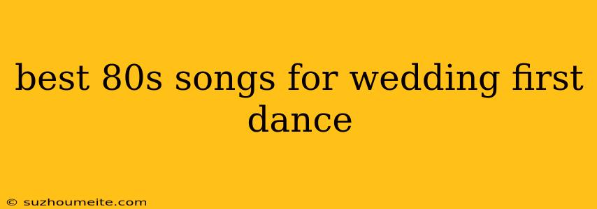 Best 80s Songs For Wedding First Dance