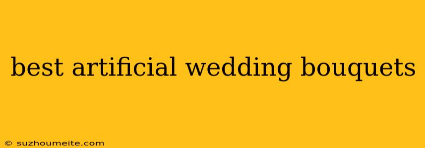 Best Artificial Wedding Bouquets