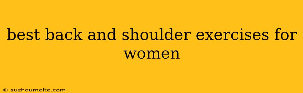 Best Back And Shoulder Exercises For Women