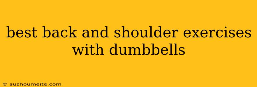 Best Back And Shoulder Exercises With Dumbbells