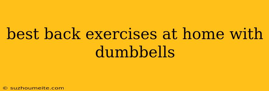 Best Back Exercises At Home With Dumbbells