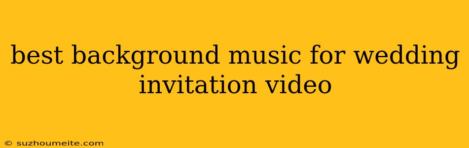 Best Background Music For Wedding Invitation Video