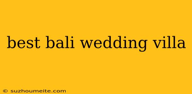 Best Bali Wedding Villa