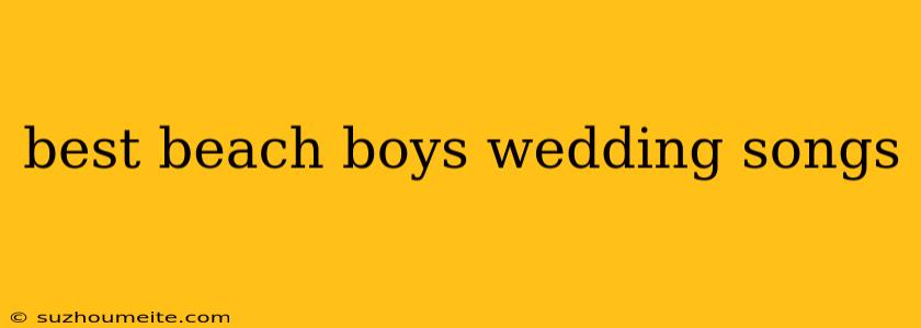 Best Beach Boys Wedding Songs