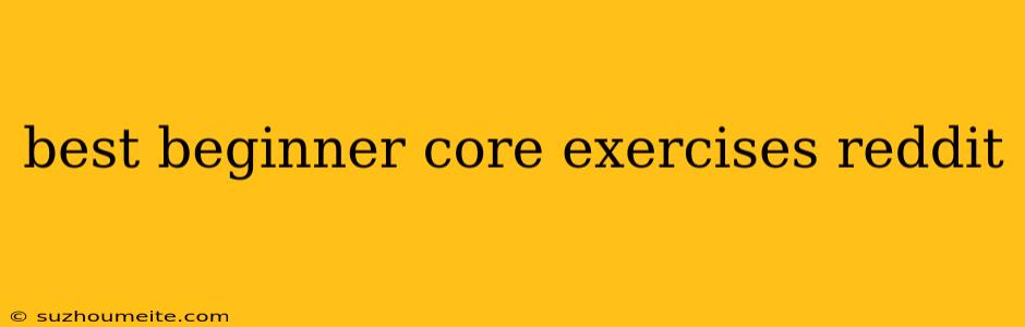 Best Beginner Core Exercises Reddit