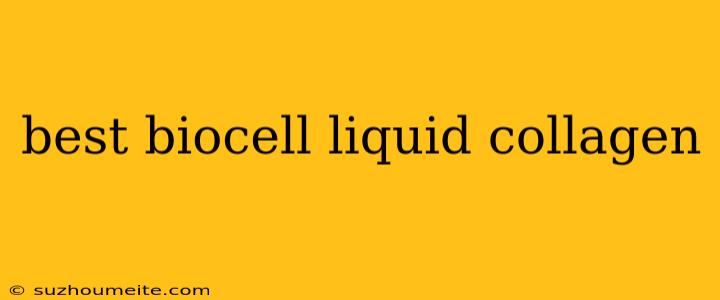 Best Biocell Liquid Collagen