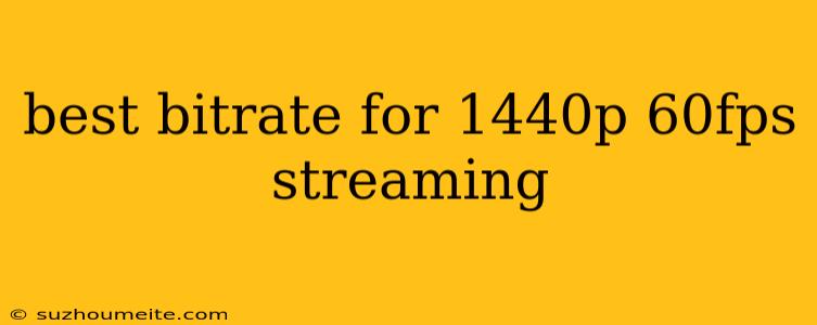 Best Bitrate For 1440p 60fps Streaming