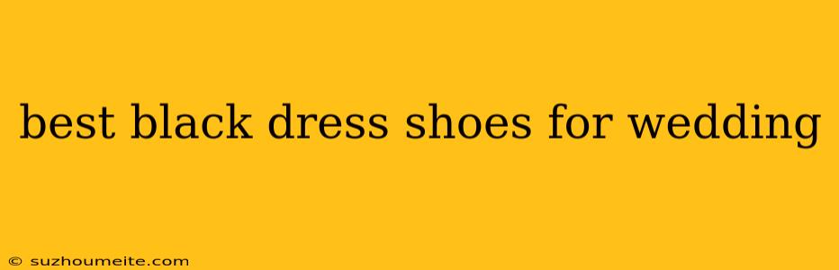 Best Black Dress Shoes For Wedding