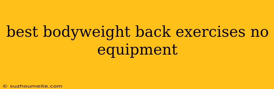 Best Bodyweight Back Exercises No Equipment