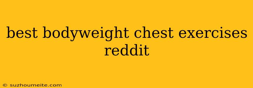 Best Bodyweight Chest Exercises Reddit