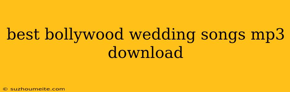 Best Bollywood Wedding Songs Mp3 Download