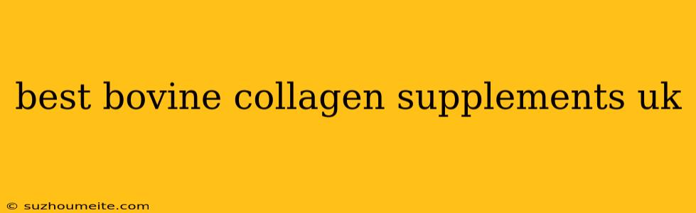 Best Bovine Collagen Supplements Uk