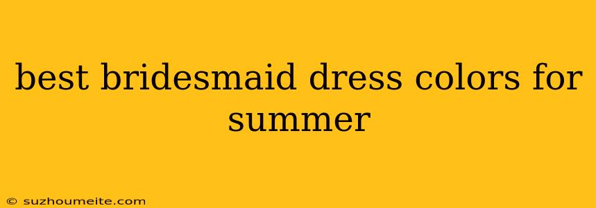 Best Bridesmaid Dress Colors For Summer