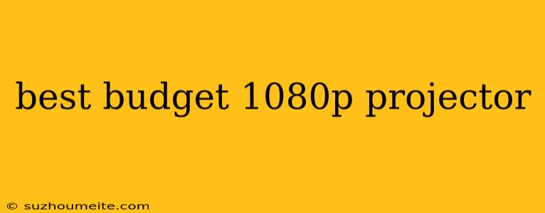 Best Budget 1080p Projector