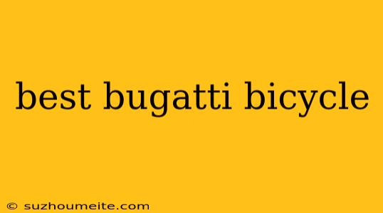 Best Bugatti Bicycle