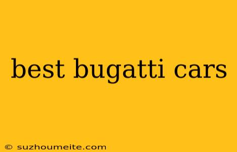 Best Bugatti Cars