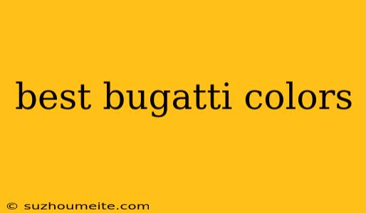 Best Bugatti Colors