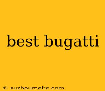 Best Bugatti