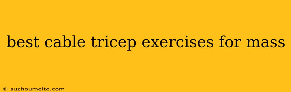 Best Cable Tricep Exercises For Mass