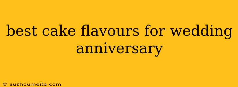 Best Cake Flavours For Wedding Anniversary