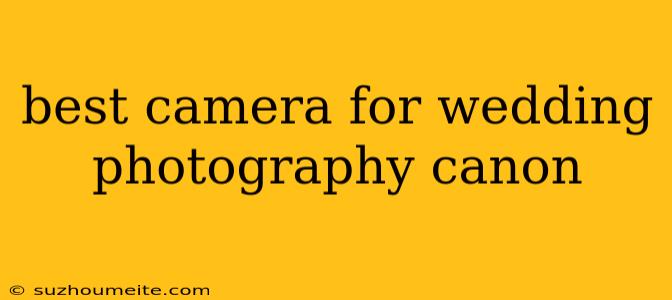 Best Camera For Wedding Photography Canon