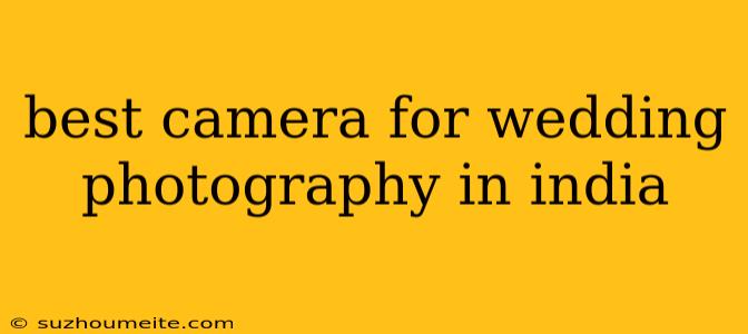 Best Camera For Wedding Photography In India