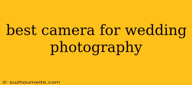 Best Camera For Wedding Photography