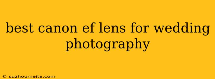 Best Canon Ef Lens For Wedding Photography