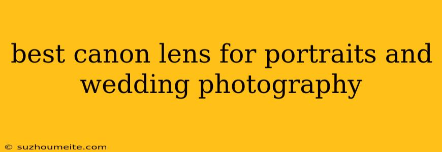 Best Canon Lens For Portraits And Wedding Photography