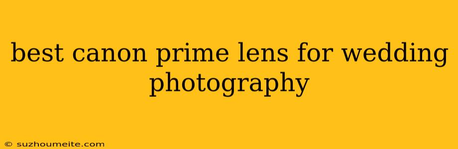 Best Canon Prime Lens For Wedding Photography