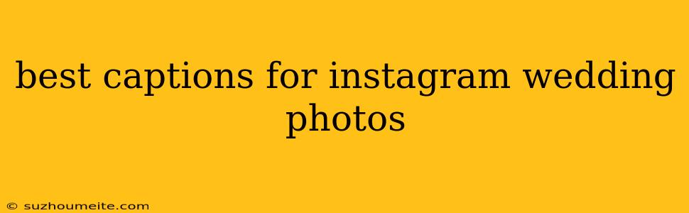 Best Captions For Instagram Wedding Photos