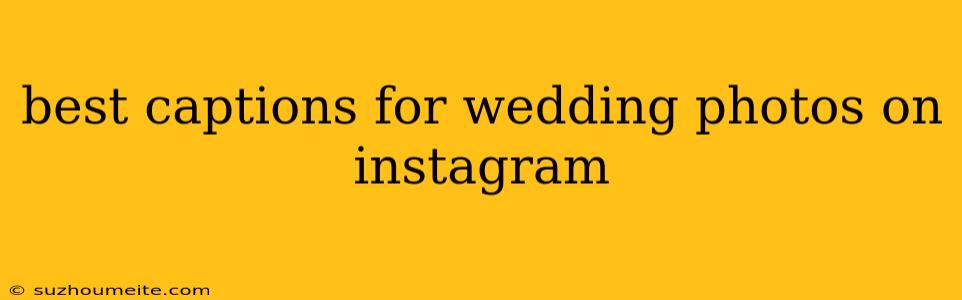 Best Captions For Wedding Photos On Instagram